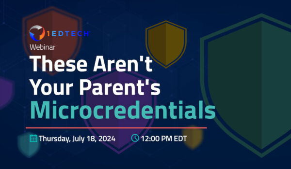 These Aren’t Your Parent’s Microcredentials – 1EdTech webinar